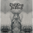 King Is Blind, The